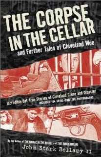 The Corpse in the Cellar, and Further Tales of Cleveland Woe (9781886228337) John Bellamy II Books