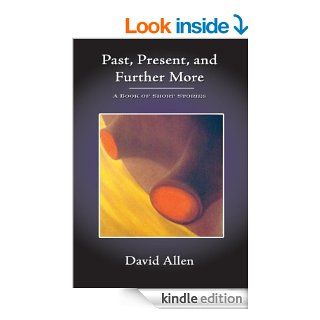Past, Present, and Further More A Book of Short Stories eBook David Allen Kindle Store