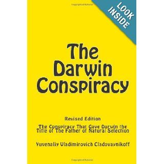 The Darwin Conspiracy The Conspiracy That Gave Darwin the Title of the Father of Natural Selection Ivan Kolinskiy, Yuvenaliy Vladimirovich Cladovaynikoff 9781448699810 Books