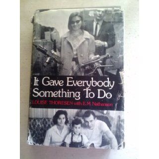 It Gave Everybody Something to Do,  Louise Thoresen, E.M. Nathanson 9780871311191 Books