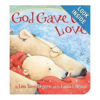 God Gave Us Love Lisa T. Bergren, Laura J. Bryant 9780307730275 Books