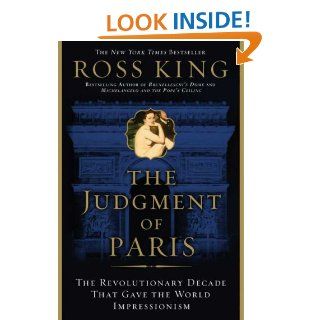 The Judgment of Paris The Revolutionary Decade that Gave the World Impressionism Ross King 8601400421895 Books