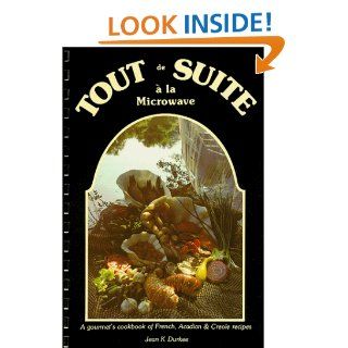 Tout de Suite a la Microwave I  A gourmet's cookbook of French, Acadian and Creole recipes Jean K. Durkee 9780960536207 Books