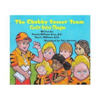 The Chubby Soccer Team Gets Into Shape PAMELA WILLIAMS ARYA, TONY L. WILLIAMS 9780978800253 Books