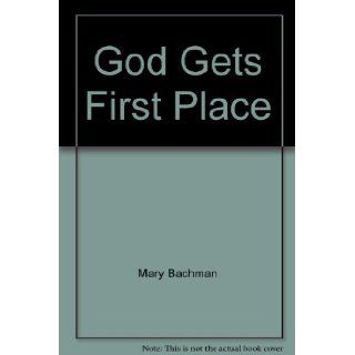God Gets First Place Susan Bachman, Mary Bachman 9780891370529 Books