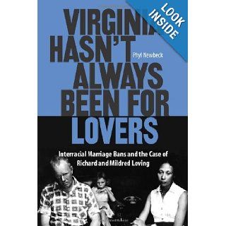 Virginia Hasn't Always Been for Lovers Interracial Marriage Bans and the Case of Richard and Mildred Loving Phyl Newbeck 9780809328574 Books