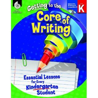 Getting to the Core of Writing Essential Lessons for Every Kindergarten Student (9781425809140) Richard Gentry, Jan McNeel, Vickie Wallace Nesler Books