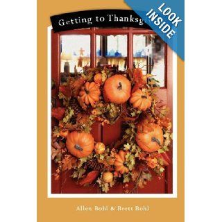 Getting to Thanksgiving Allen Bohl, Brett Bohl 9781599320564 Books