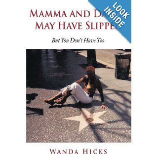 Mamma and Daddy May Have Slipped But You Don't Have Too Wanda Hicks 9781449044947 Books