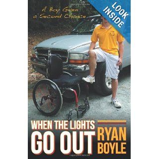When the Lights Go Out A Boy Given a Second Chance Ryan Boyle 9781449768294 Books