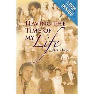 Having the Time of my Life Peter Chapel 9781436349550 Books