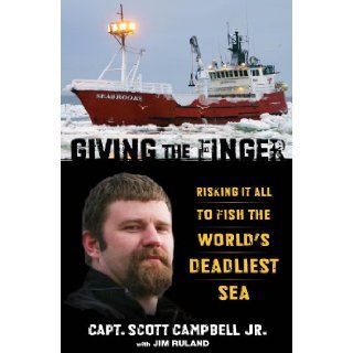 Giving the Finger Risking It All to Fish the World's Deadliest Sea Scott Campbell Jr., Jim Ruland 9780762791316 Books