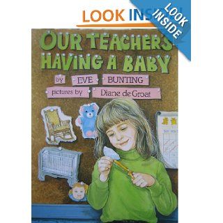Our Teacher's Having a Baby Eve Bunting, Diane De Groat 9780606213721 Books