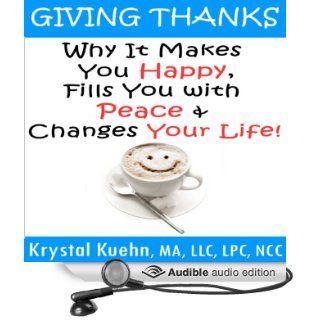 Giving Thanks Why It Makes You Happy, Fills You With Peace and Changes Your Life (Audible Audio Edition) Krystal Kuehn, Doug Hannah Books