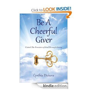 Be A Cheerful Giver  Unlock The Promises of God Through Giving eBook Cynthia  Dickens Kindle Store