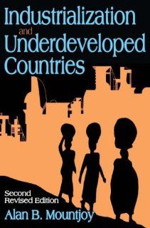Industrialization and Underdeveloped Countries (9780202309989) Alan B. Mountjoy Books