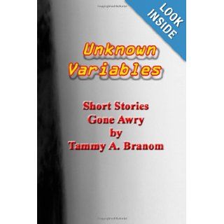 Unknown Variables Short Stories Gone Awry by Tammy A. Branom Tammy A. Branom 9781490415765 Books