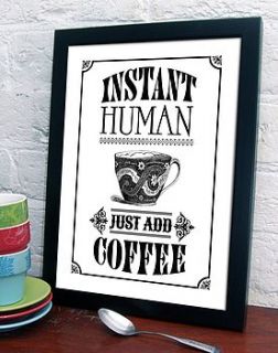 'instant human just add coffee' art print by fizzy lemonade