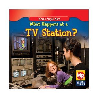 What Happens at a TV Station? (Where People Work) Amy Hutchings 9781433900709 Books