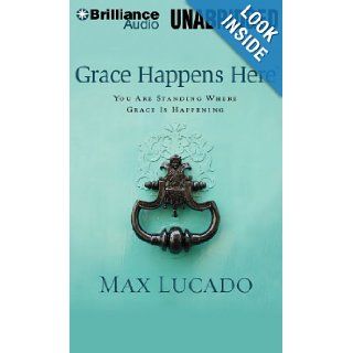 Grace Happens Here You Are Standing Where Grace is Happening Max Lucado, Wayne Shepherd, Kate Rudd, Luke Daniels 9781469219837 Books