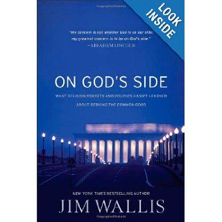 On God's Side What Religion Forgets and Politics Hasn't Learned about Serving the Common Good Jim Wallis 9781587433375 Books