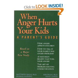 When Anger Hurts Your Kids A Parent's Guide Patrick Fanning, Dana Landis, Matthew McKay PhD, Kim Paleg PhD 9781572240452 Books