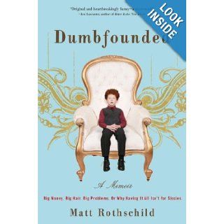 Dumbfounded Big Money. Big Hair. Big Problems. Or Why Having It All Isn't for Sissies. Matt Rothschild 9780307405425 Books