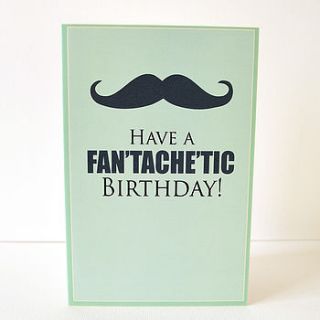 have a fan'tache'tic birthday card by sarah hurley designs