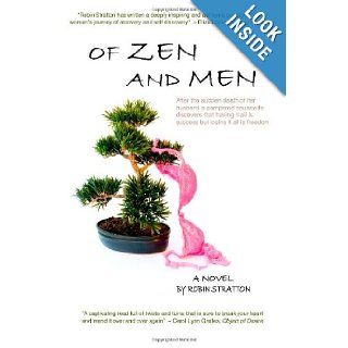Of Zen and Men After the sudden death of her husband a pampered housewife discovers that having it all is success but losing it all is freedom Robin Stratton 9780984956722 Books