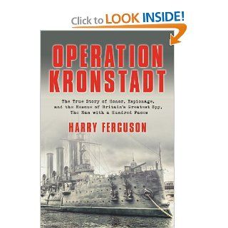 Operation Kronstadt The True Story of Honor, Espionage, and the Rescue of Britain's Greatest SpyThe Man with a Hundred Faces (9781590202296) Harry Ferguson Books