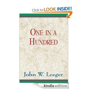 One In A Hundred   Kindle edition by John W. Leeger. Biographies & Memoirs Kindle eBooks @ .