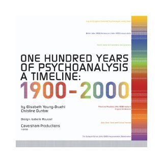 One Hundred Years of Psychoanalysis, A Timeline 1900 2000 Elisabeth Young Bruehl, Christine Dunbar 9780981292205 Books