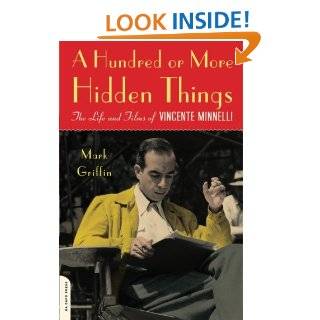 A Hundred or More Hidden Things The Life and Films of Vincente Minnelli Mark Griffin 9780786720996 Books
