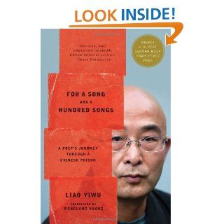 For a Song and a Hundred Songs A Poet's Journey through a Chinese Prison Liao Yiwu, Wenguang Huang 9780547892634 Books