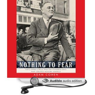 Nothing to Fear FDR's Inner Circle and the Hundred Days That Created Modern America (Audible Audio Edition) Adam Cohen, Norman Dietz Books