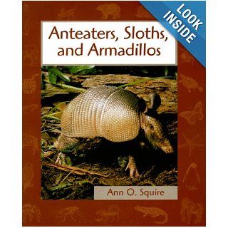Anteaters, Sloths, and Armadillos (Animals in Order) Ann O. Squire 9780531115152 Books