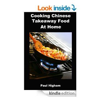 Cooking Chinese Takeaway food at home   Kindle edition by Paul Higham. Cookbooks, Food & Wine Kindle eBooks @ .