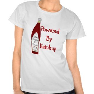 Powered By Ketchup T shirts