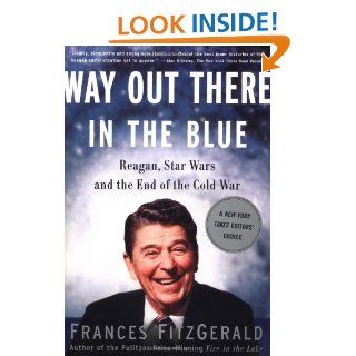 Way Out There In the Blue Reagan, Star Wars and the End of the Cold War Frances FitzGerald 9780743200233 Books