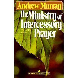 Ministry of Intercessory Prayer Andrew Murray 9780871233530 Books