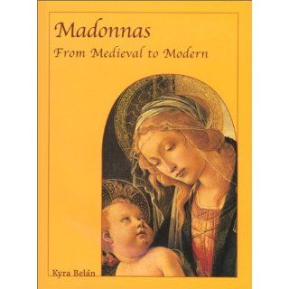 Madonnas  From Medieval to Modern (Temporis Series) Kyra Belan 9781859957936 Books