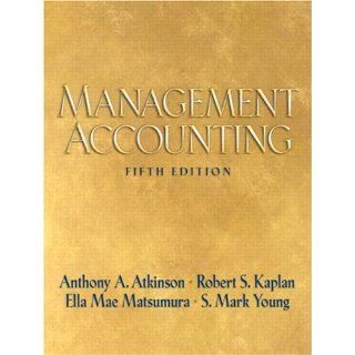 Management Accounting (5th Edition) Anthony A. Atkinson, Robert S. Kaplan, Ella Mae Matsumura, S. Mark Young 9780136005315 Books