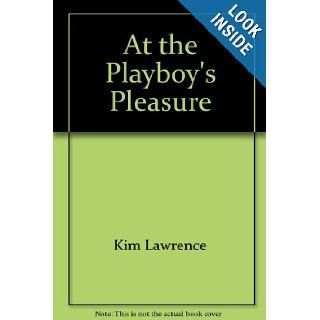 At the Playboy's Pleasure (Harlequin Presents, #237, Nov. '04) Kim Lawrence 9780373188376 Books