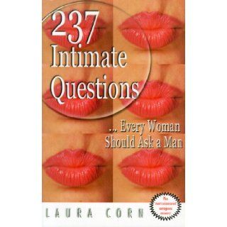 237 Intimate Questions Every Woman Should Ask a Man Laura Corn 9780962962882 Books