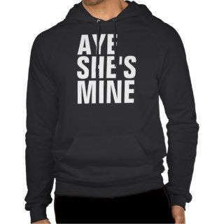 Aye She's Mine Hoodie