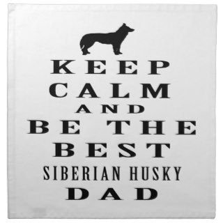 Keep Calm And Be The Best Siberian Husky Dad Napkin