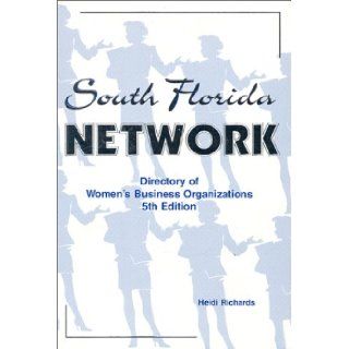 South Florida Network Directory of Women's Business Organizations 5th Edition Heidi Richards 9780965679756 Books
