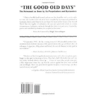 The Good Old Days The Holocaust as Seen by Its Perpetrators and Bystanders Ernst Klee, Willi Dressen, Volker Riess, Hugh Trevor Roper 9781568521336 Books
