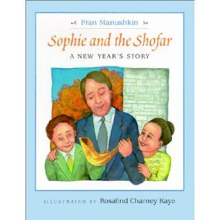 Sophie and the Shofar A New Year's Story Rosalind Charney Kaye (Illustrator) Fran Manushkin 9780807407516 Books