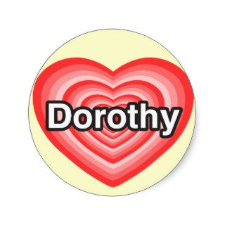 I love Dorothy. I love you Dorothy. Heart Stickers